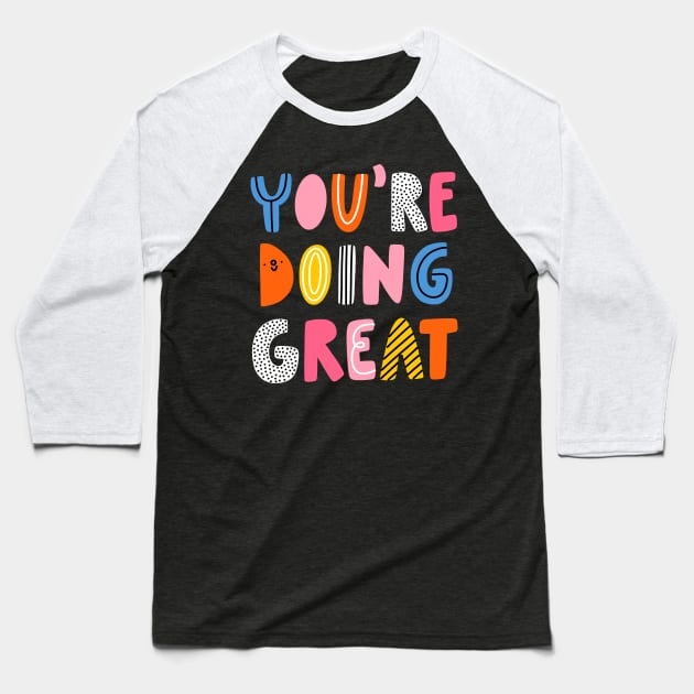 You are doing great Baseball T-Shirt by Stolenpencil